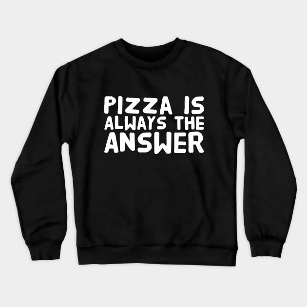 Pizza is always the answer Crewneck Sweatshirt by captainmood